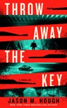 Throw Away the Key - Jason M. Hough - 9798892426206
