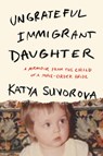 Ungrateful Immigrant Daughter - Katya Suvorova - 9798892426848