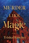 Murder Like Magic - Trisha Blanchet - 9798892427487