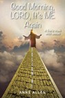 Good Morning, LORD, It's ME Again - Anne Allen - 9798892430975