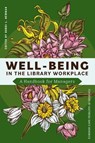Well-Being in the Library Workplace: A Handbook for Managers - Bobbi L. Newman - 9798892552943