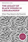 The Legacy of Black Women in Librarianship: When They Dared to Be Powerful - Nicole A. Cooke - 9798892553261