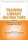 Training Library Instructors: Vol 2: A Guide to Training Librarians Volume 83 - Matthew Weirick Johnson - 9798892556019