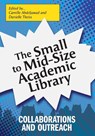 The Small to Mid-Size Academic Library: Collaborations and Outreach - Camille Abdeljawad - 9798892556255