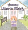 Emma Wasn't Ready - Katie Lee Reinert - 9798892660761