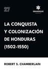 La conquista y colonización de Honduras (1502-1550) - Robert S Chamberlain - 9798892670814