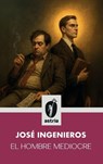 El hombre mediocre - José Ingenieros - 9798892675338