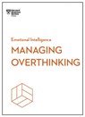 Managing Overthinking (HBR Emotional Intelligence Series) - Harvard Business Review ; Alice Boyes ; Melody Wilding ; Thomas H. Davenport - 9798892790826