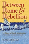 Between Rome and Rebellion - Yves Chiron - 9798892800266