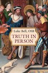 Truth in Person - Osb Luke Bell - 9798892801140