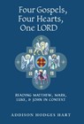 Four Gospels, Four Hearts, One Lord: Reading Matthew, Mark, Luke, & John in Context - Addison Hodges Hart - 9798892801539