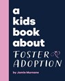 A Kids Book About Foster Adoption - Jamie Murnane - 9798892810548