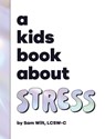 A Kids Book About Stress - Sam Wilt - 9798892810661