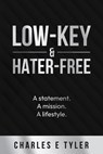 Low-Key & Hater-Free: A statement. A mission. A lifestyle. - Charles E. Tyler - 9798892832595