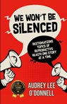 We Won't Be Silenced - Audrey Lee O'Donnell - 9798892853781