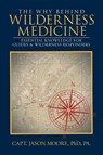 The Why Behind Wilderness Medicine - Capt. Jason Moore - 9798892854382