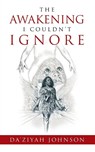 The Awakening I Couldn't Ignore - Da'Ziyah Johnson - 9798892856362