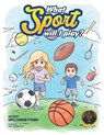 What Sport Will I Play? - Sofia Canaday Steurer - 9798892857154