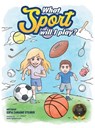 What Sport Will I Play? - Sofia Canaday Steurer - 9798892857161
