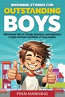 Inspiring Stories for Outstanding Boys: Motivational Tales of Courage, Adventure, and Imagination to Ignite the Hearts and Minds of Young Readers - Finn Manning - 9798892963251