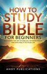 How to Study the Bible for Beginners - Ahoy Publications - 9798892963886