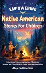 Empowering Native American Stories For Children - Ahoy Publications - 9798892964920