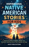 Inspirational Native American Stories for Kids - Ahoy Publications - 9798892965095