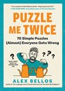 Puzzle Me Twice: 70 Simple Puzzles (Almost) Everyone Gets Wrong - Alex Bellos - 9798893030280