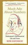 Much ADO about Numbers: Shakespeare's Mathematical Life and Times - Rob Eastaway - 9798893030303