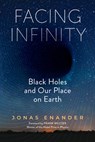 Facing Infinity: Black Holes and Our Place on Earth - Jonas Enander - 9798893030853
