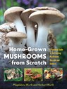 Home-Grown Mushrooms from Scratch: A Practical Guide to Cultivating Mushrooms Outside and Indoors - Magdalena Wurth - 9798893030976