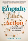 Empathy Takes Action: An Autistic Therapist on the Radical Work of Connection - Aimee Cliff - 9798893031027