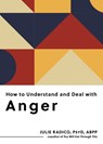 How to Understand and Deal with Anger: Everything You Need to Know - Julie Radico - 9798893031287
