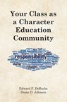 Your Class as a Character Education Community - Edward F. Deroche ; Diane D. Johnson - 9798893082654