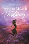 Trying to Make It Today - Myia Taylor - 9798893087758