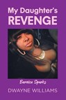 My Daughter's Revenge - Dwayne Williams - 9798893088762