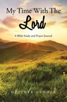 My Time with The Lord - Heather Othmer - 9798893090918
