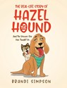 The Real-Life Story of Hazel the Hound: And the Lessons She Has Taught Us - Brandi Simpson - 9798893096026