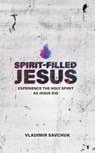 Spirit-Filled Jesus - Vladimir Savchuk - 9798893140507