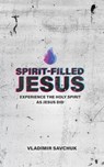 Spirit-Filled Jesus - Vladimir Savchuk - 9798893140507