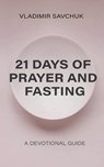 21 Days of Prayer and Fasting - Vladimir Savchuk - 9798893140651