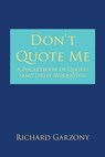 Don't Quote Me: A Pocketbook of Quotes (and Likely Misquotes) - Richard Garzony - 9798893153040