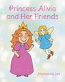 Princess Alivia and Her Friends - Mackenzie Lee - 9798893155273