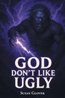 God Don't Like Ugly - Susan Glover - 9798893156010