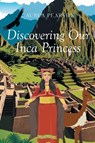 Discovering Our Inca Princess - Aurea Pearson - 9798893156621