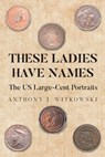 These Ladies Have Names - Anthony J. Witkowski - 9798893157833