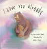 I Love You Already - Lyn Wells Clark ; James Seger - 9798893161649