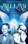 All I Am: A True Story of Life's Successes, Failures, Giving Back and Salvation - Robert M. Dugan - 9798893163988