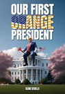 Our First Orange President - Sean Seville - 9798893244168