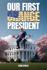 Our First Orange President - Sean Seville - 9798893244175